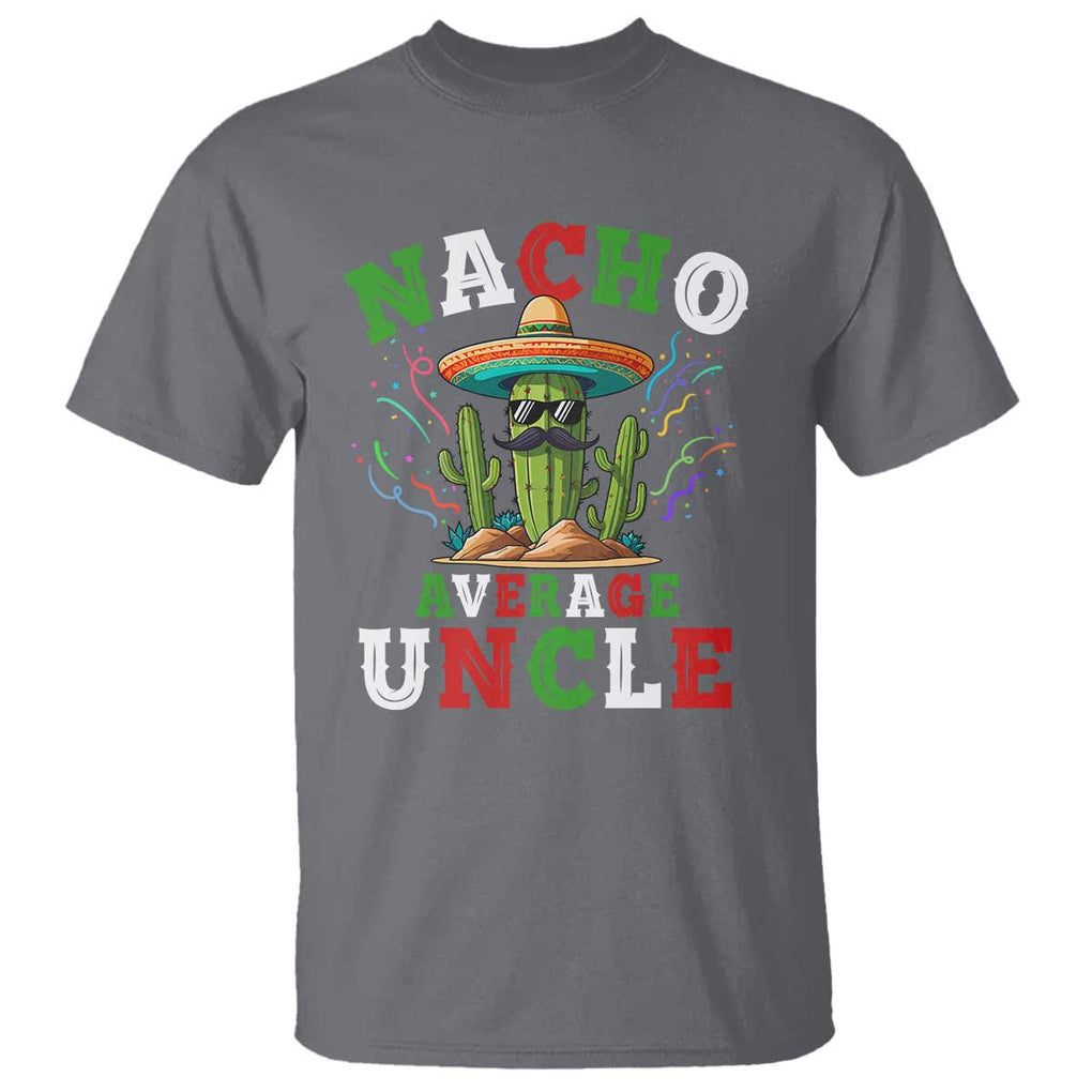 Funny Nacho Average Uncle T Shirt Best Mexican Tio Cactus Father's Day TS11 Charcoal Print Your Wear