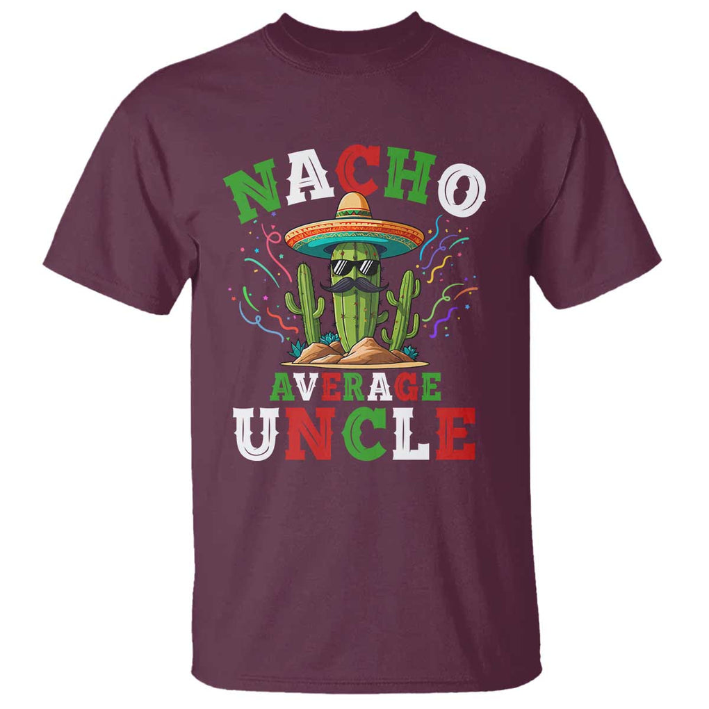 Funny Nacho Average Uncle T Shirt Best Mexican Tio Cactus Father's Day TS11 Maroon Print Your Wear