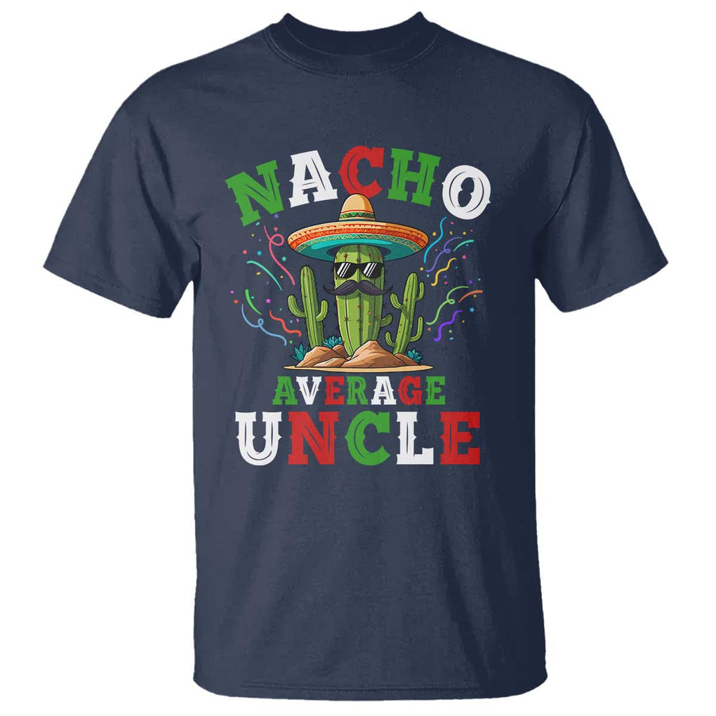 Funny Nacho Average Uncle T Shirt Best Mexican Tio Cactus Father's Day TS11 Navy Print Your Wear