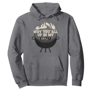 Funny Grilling Hoodie Why You All Up In My Grill BBQ Barbecue Smoking TS11 Charcoal Print Your Wear