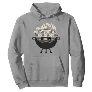 Funny Grilling Hoodie Why You All Up In My Grill BBQ Barbecue Smoking TS11 Sport Gray Print Your Wear