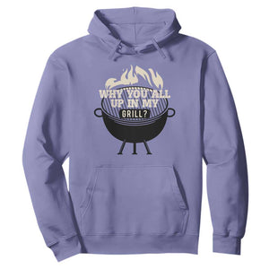 Funny Grilling Hoodie Why You All Up In My Grill BBQ Barbecue Smoking TS11 Violet Print Your Wear