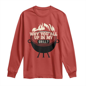 Funny Grilling Long Sleeve Shirt Why You All Up In My Grill BBQ Barbecue Smoking TS11 Red Print Your Wear