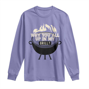 Funny Grilling Long Sleeve Shirt Why You All Up In My Grill BBQ Barbecue Smoking TS11 Violet Print Your Wear