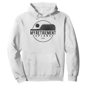 Funny Pickleball Hoodie My Retirement Plan 2024 Pickle Ball TS11 White Print Your Wear