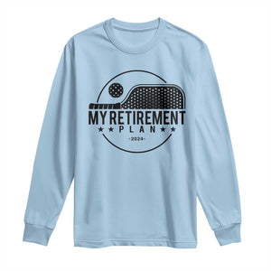 Funny Pickleball Long Sleeve Shirt My Retirement Plan 2024 Pickle Ball TS11 Light Blue Print Your Wear