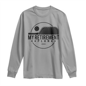 Funny Pickleball Long Sleeve Shirt My Retirement Plan 2024 Pickle Ball TS11 Sport Gray Print Your Wear