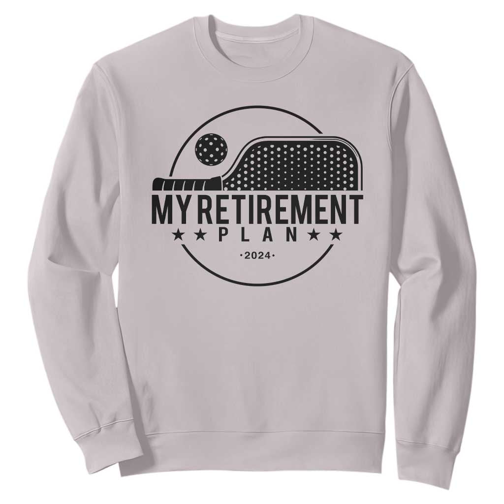 Funny Pickleball Sweatshirt My Retirement Plan 2024 Pickle Ball TS11 Ice Gray Print Your Wear