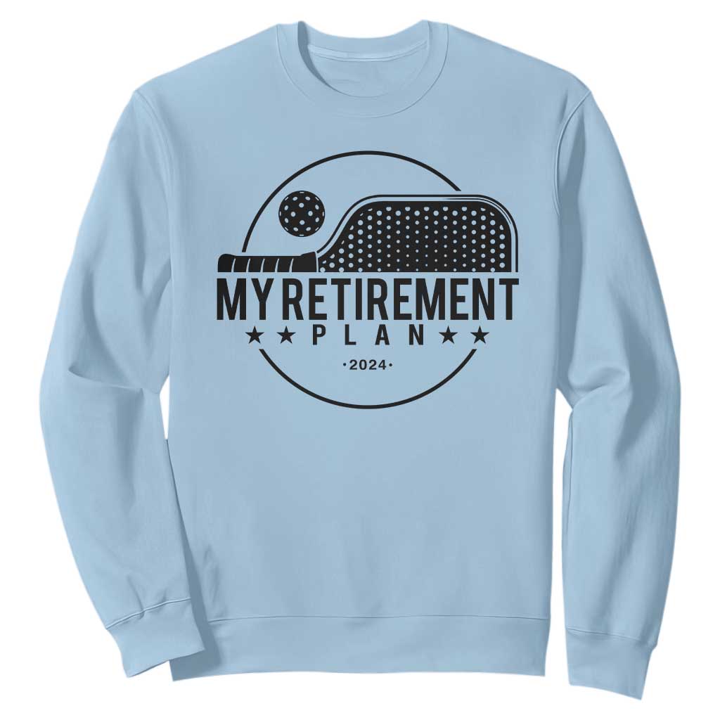 Funny Pickleball Sweatshirt My Retirement Plan 2024 Pickle Ball TS11 Light Blue Print Your Wear