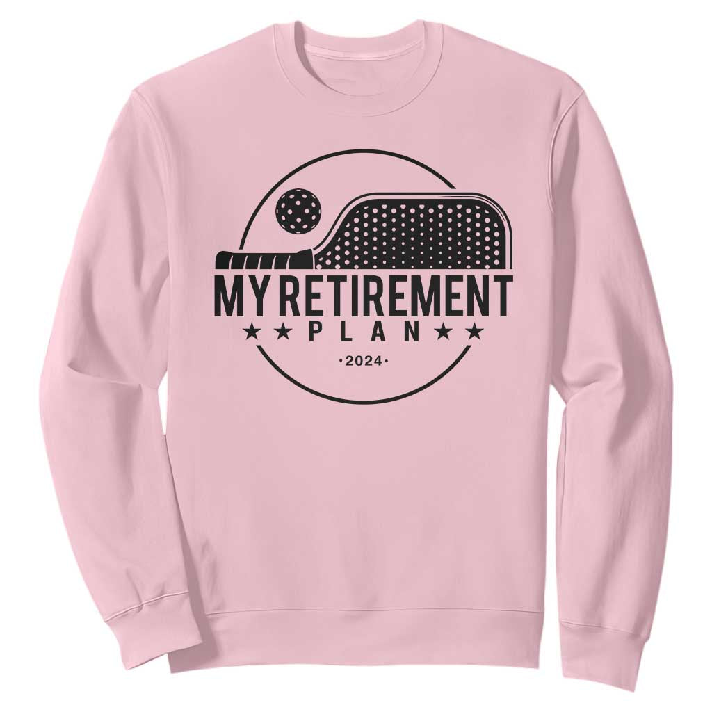 Funny Pickleball Sweatshirt My Retirement Plan 2024 Pickle Ball TS11 Light Pink Print Your Wear