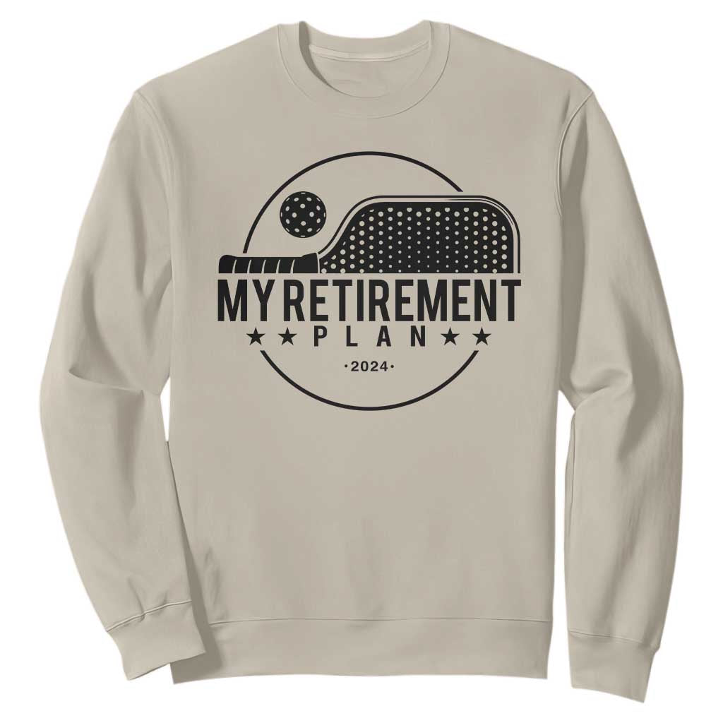 Funny Pickleball Sweatshirt My Retirement Plan 2024 Pickle Ball TS11 Sand Print Your Wear