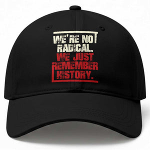 We Are Not Radical We Just Remember History Baseball Cap TS11 Print Your Wear