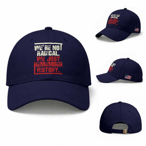 We Are Not Radical We Just Remember History Baseball Cap TS11 Baseball Cap Universal Fit Dark Blue Print Your Wear