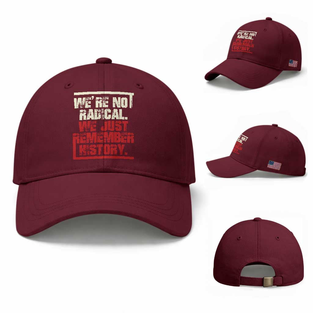 We Are Not Radical We Just Remember History Baseball Cap TS11 Baseball Cap Universal Fit Maroon Print Your Wear