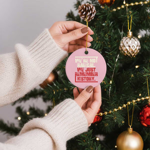 We Are Not Radical We Just Remember History Ceramic Ornament TS11 1pc Light Pink Print Your Wear