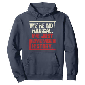 We Are Not Radical We Just Remember History Hoodie TS11 Navy Print Your Wear