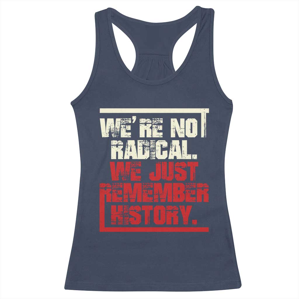 We Are Not Radical We Just Remember History Racerback Tank Top TS11 Navy Print Your Wear