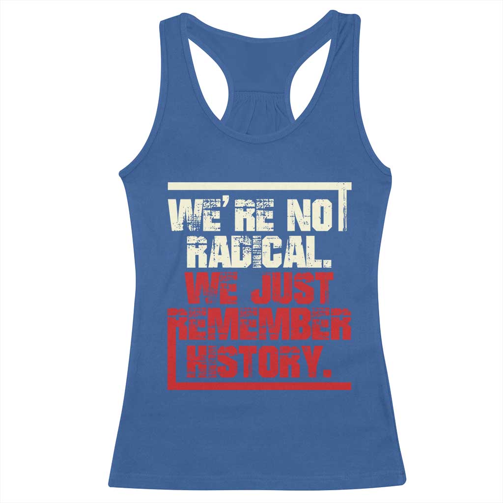 We Are Not Radical We Just Remember History Racerback Tank Top TS11 Royal Blue Print Your Wear