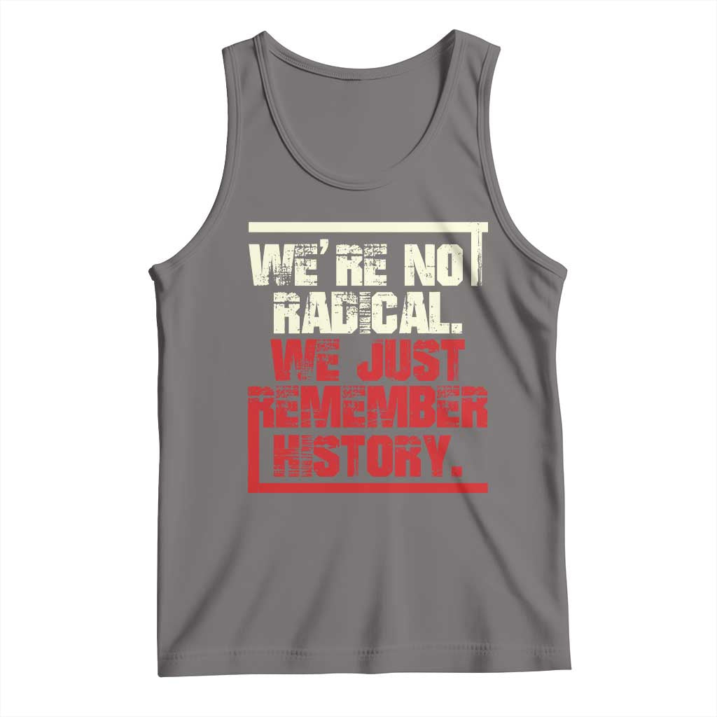 We Are Not Radical We Just Remember History Tank Top TS11 Deep Heather Print Your Wear