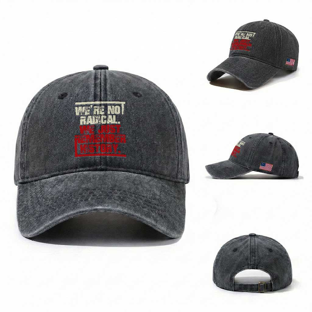 We Are Not Radical We Just Remember History Washed Cotton Baseball Cap TS11 Washed Cap Universal Fit Dark Gray Print Your Wear