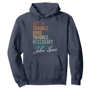 John Lewis Hoodie Get In Trouble Good Necessary Trouble Social Justice TS11 Navy Print Your Wear