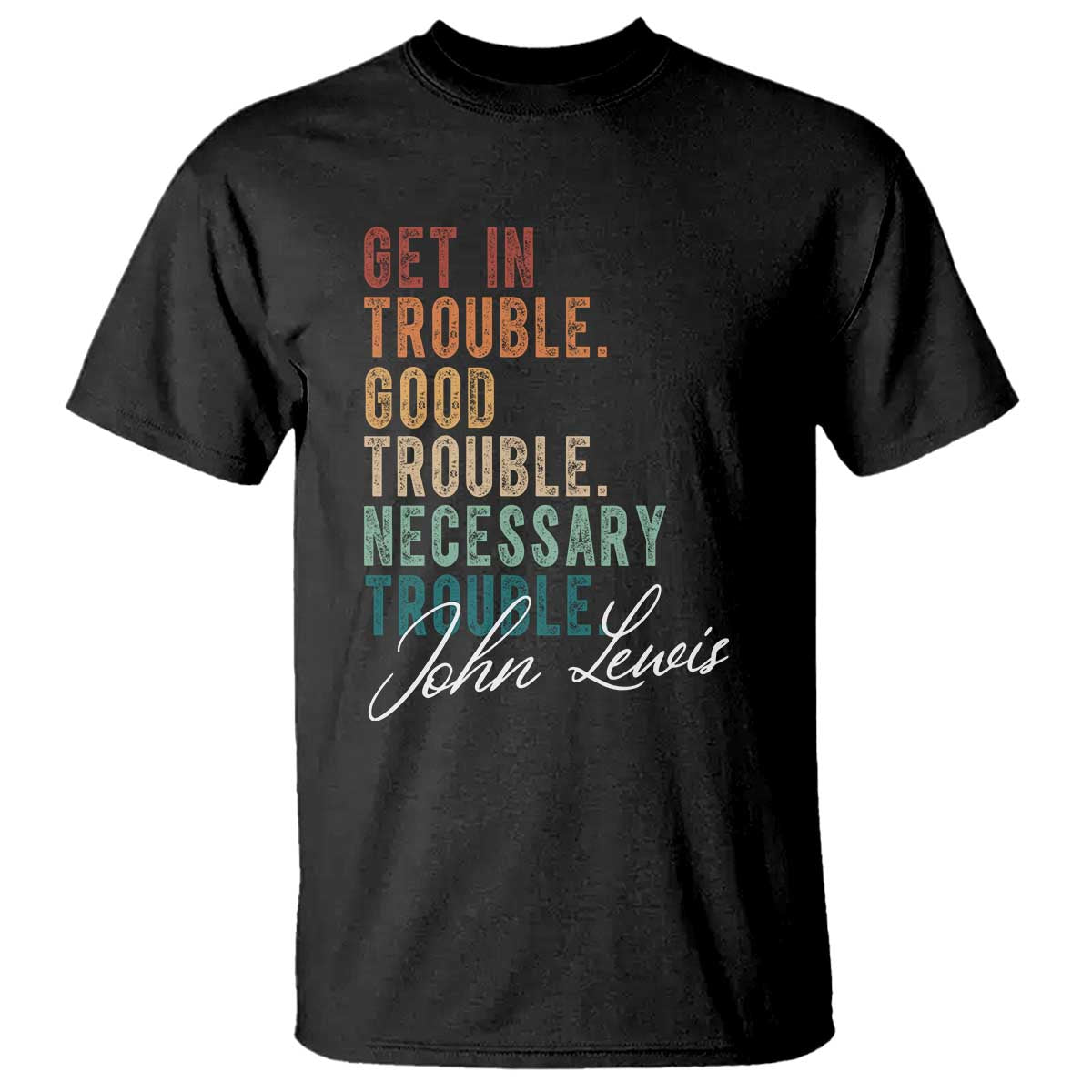 John Lewis T Shirt Get In Trouble Good Necessary Trouble Social Justice TS11 Black Print Your Wear