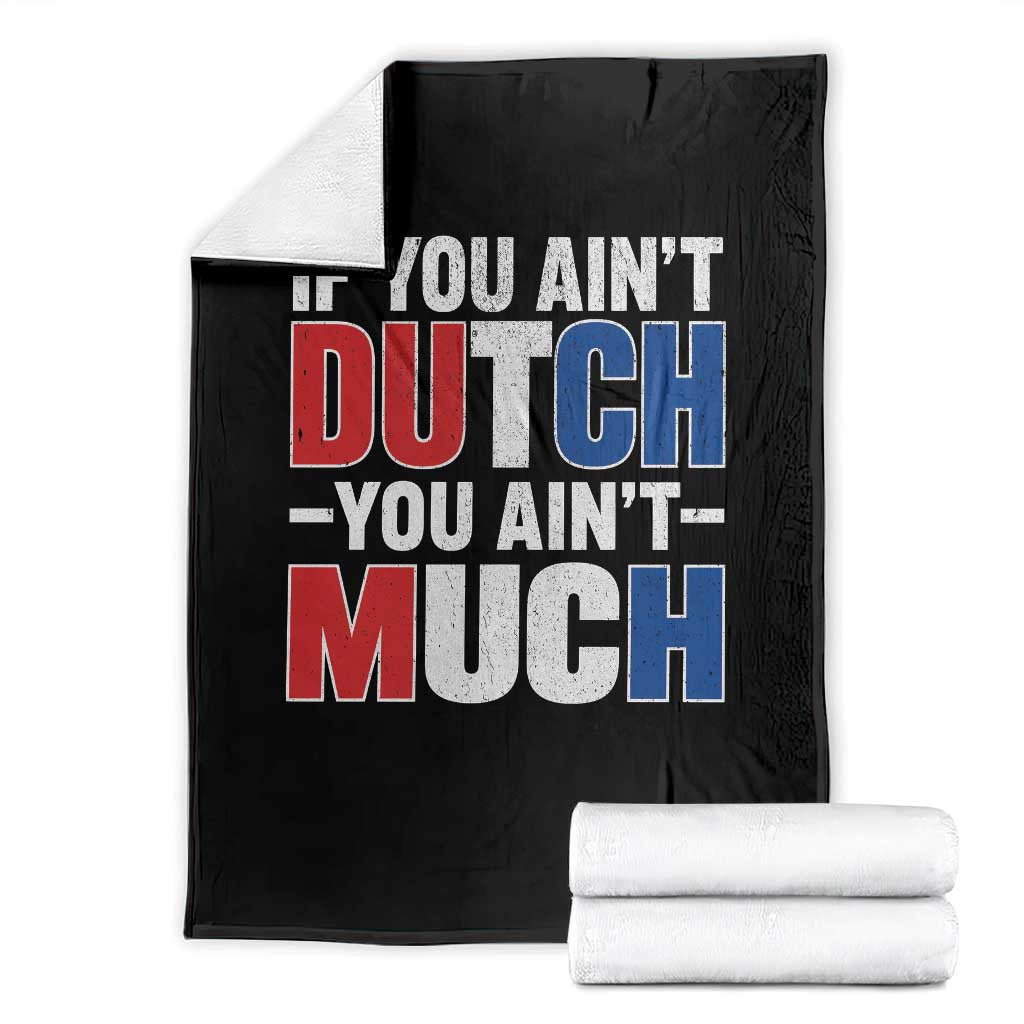 Funny Netherlands Throw Blanket If You Ain't Dutch You Ain't Much Holland Pride TS11 Black Print Your Wear