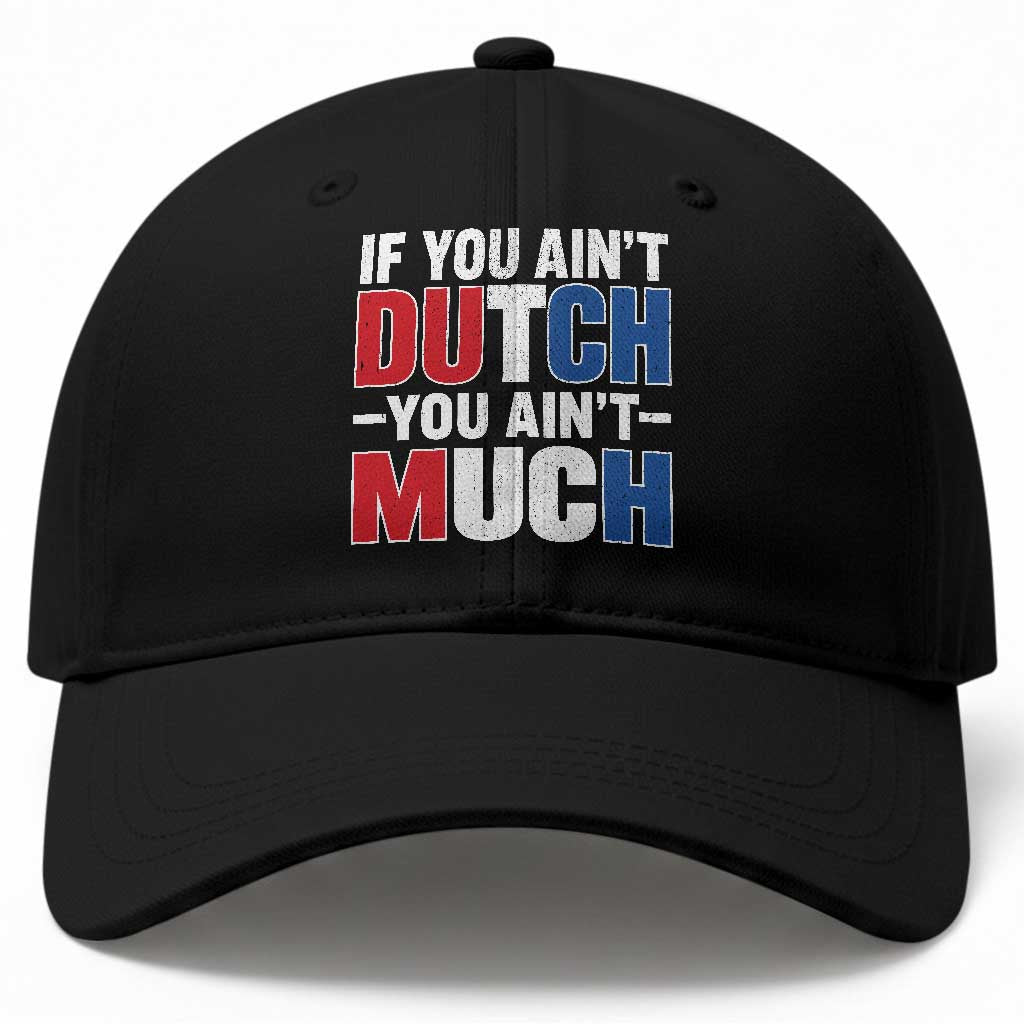 Funny Netherlands Baseball Cap If You Ain't Dutch You Ain't Much Holland Pride TS11 Print Your Wear