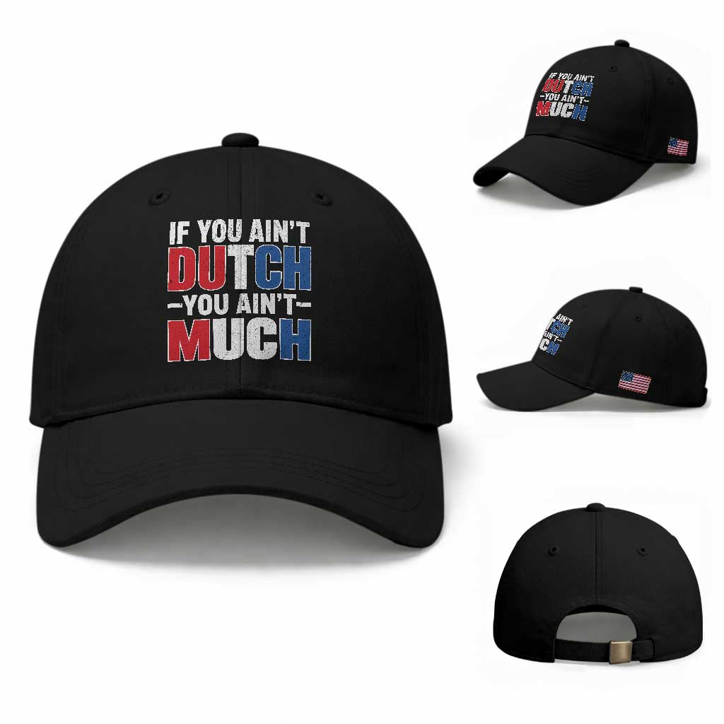 Funny Netherlands Baseball Cap If You Ain't Dutch You Ain't Much Holland Pride TS11 Baseball Cap Universal Fit Black Print Your Wear