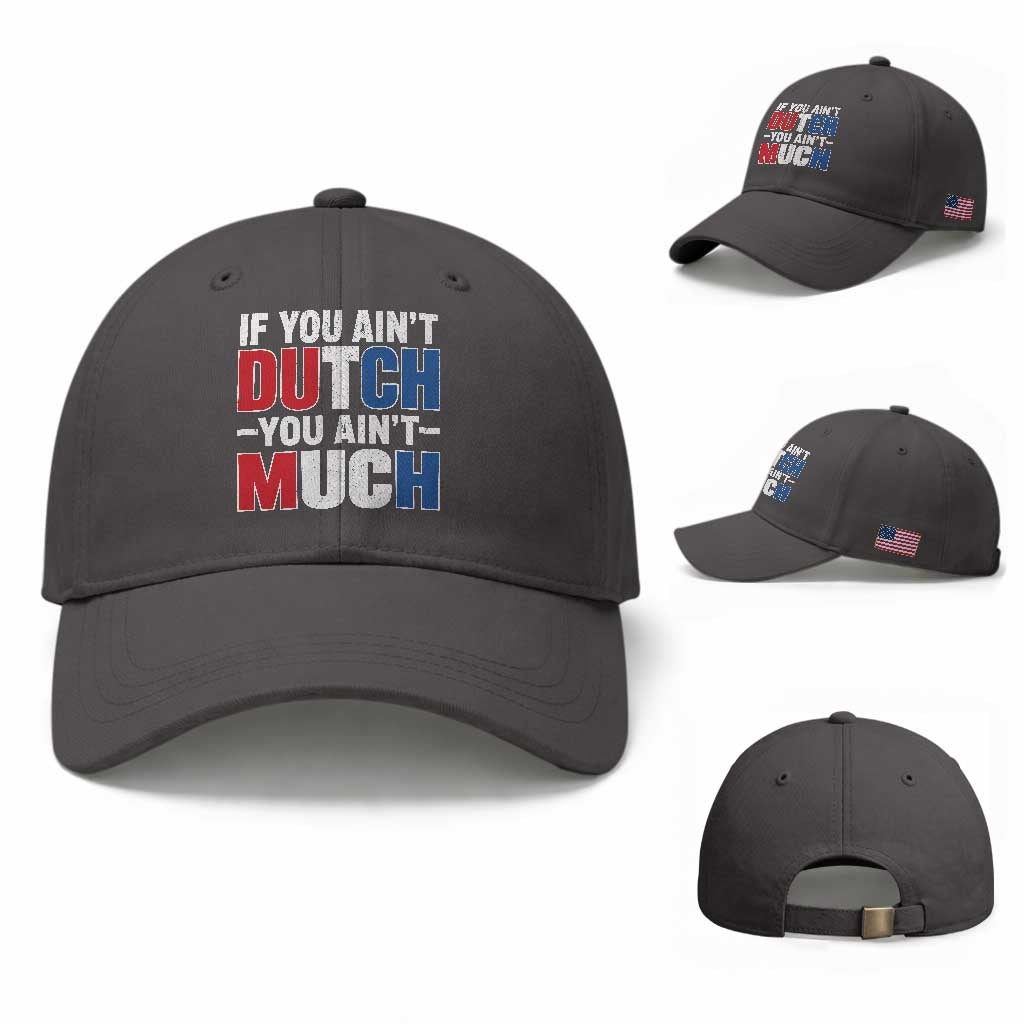 Funny Netherlands Baseball Cap If You Ain't Dutch You Ain't Much Holland Pride TS11 Baseball Cap Universal Fit Dark Gray Print Your Wear