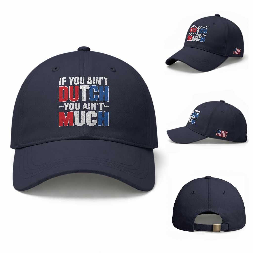 Funny Netherlands Baseball Cap If You Ain't Dutch You Ain't Much Holland Pride TS11 Baseball Cap Universal Fit Navy Print Your Wear