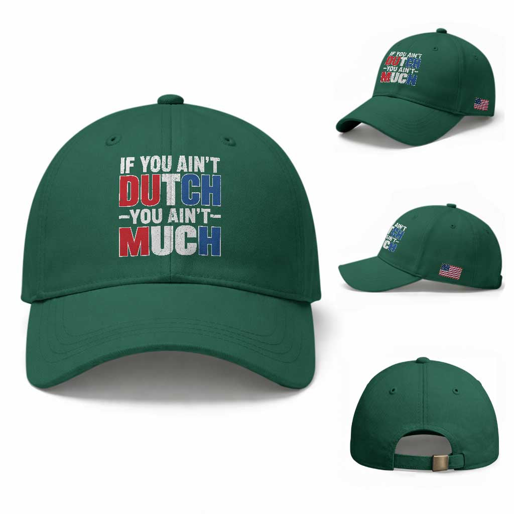 Funny Netherlands Baseball Cap If You Ain't Dutch You Ain't Much Holland Pride TS11 Baseball Cap Universal Fit Irish Green Print Your Wear