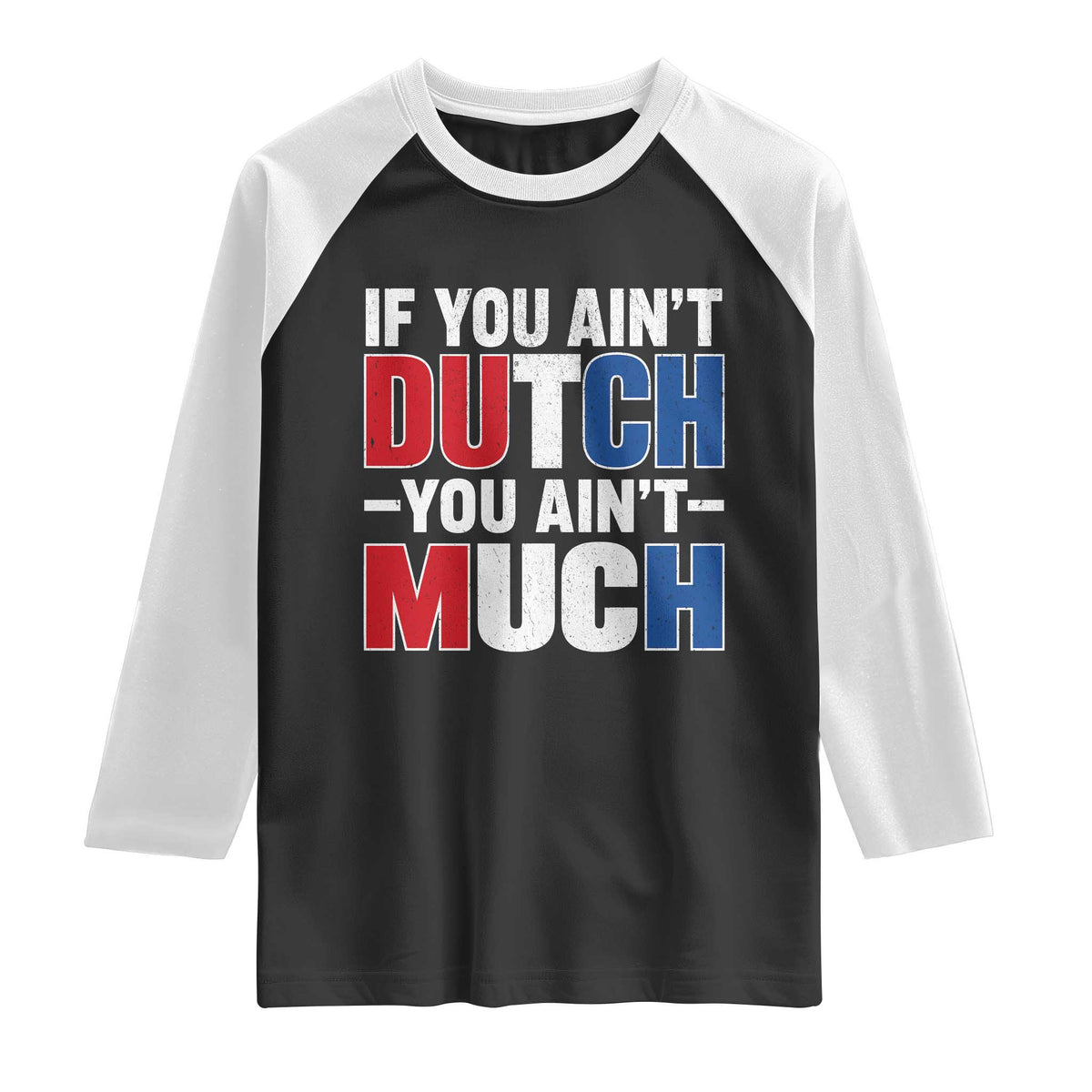 Funny Netherlands Raglan Shirt If You Ain't Dutch You Ain't Much Holland Pride TS11 Black White Print Your Wear