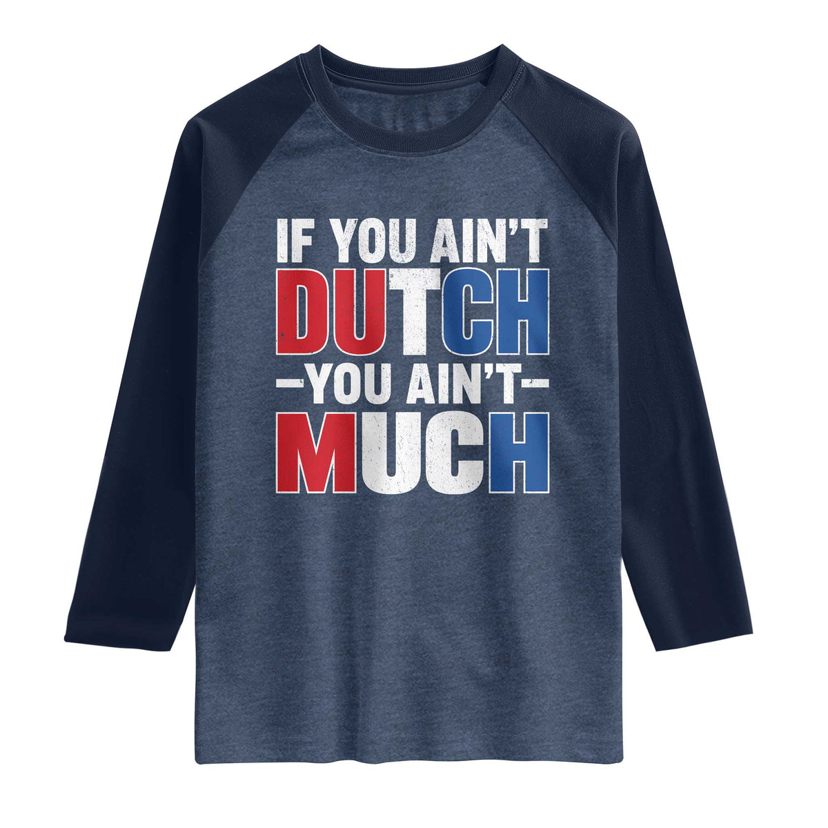 Funny Netherlands Raglan Shirt If You Ain't Dutch You Ain't Much Holland Pride TS11 Heather Denim Navy Print Your Wear