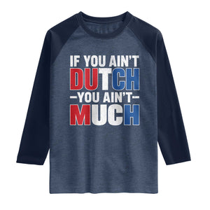 Funny Netherlands Raglan Shirt If You Ain't Dutch You Ain't Much Holland Pride TS11 Heather Denim Navy Print Your Wear