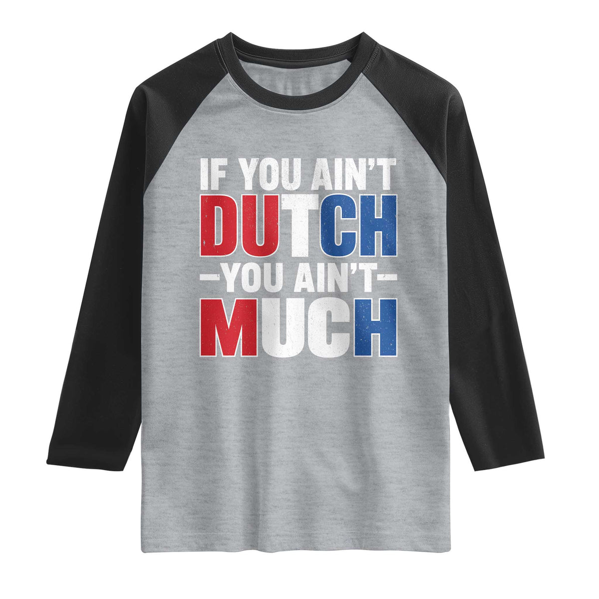 Funny Netherlands Raglan Shirt If You Ain't Dutch You Ain't Much Holland Pride TS11 Heather Gray Black Print Your Wear