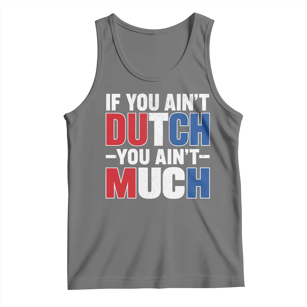 Funny Netherlands Tank Top If You Ain't Dutch You Ain't Much Holland Pride TS11 Black Heather Print Your Wear