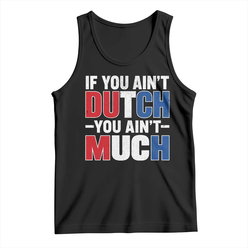 Funny Netherlands Tank Top If You Ain't Dutch You Ain't Much Holland Pride TS11 Black Print Your Wear