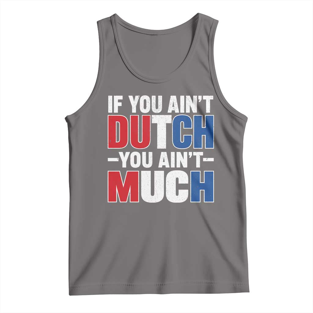 Funny Netherlands Tank Top If You Ain't Dutch You Ain't Much Holland Pride TS11 Deep Heather Print Your Wear