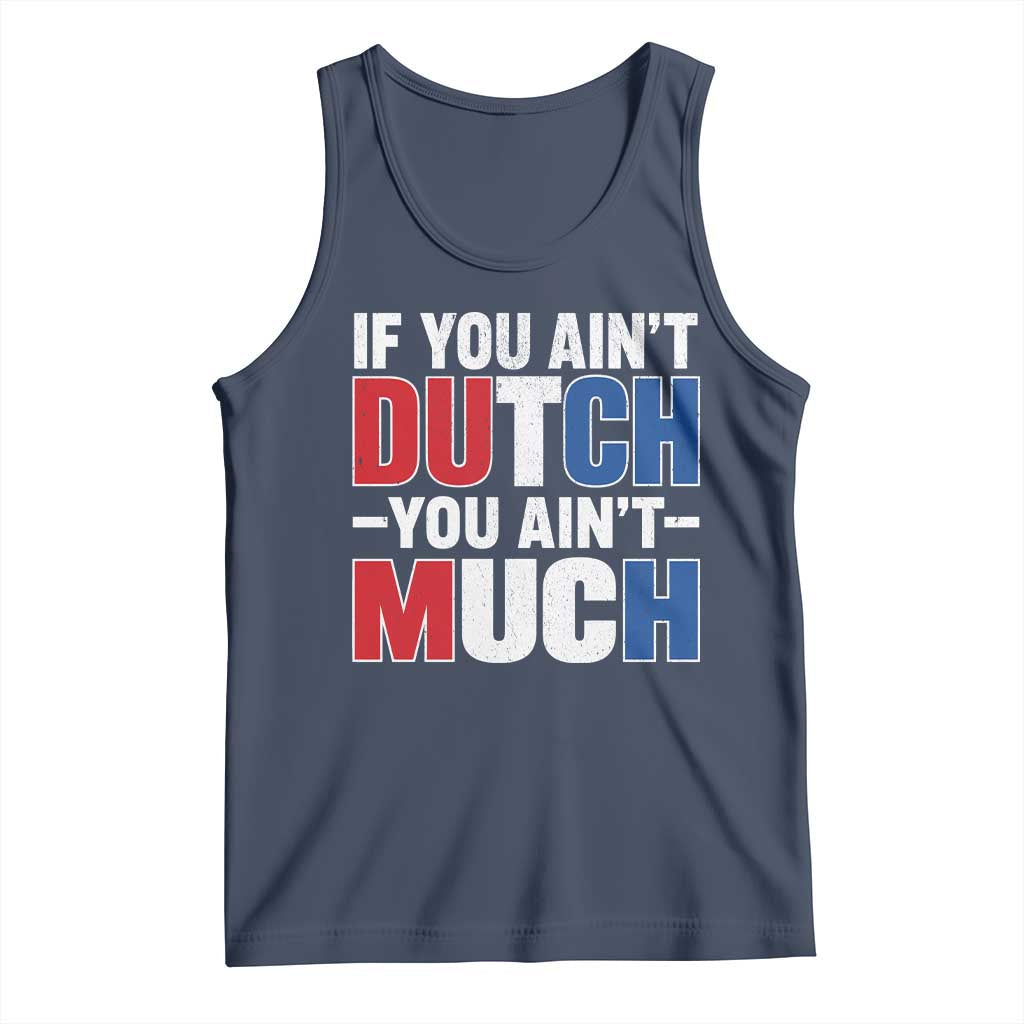 Funny Netherlands Tank Top If You Ain't Dutch You Ain't Much Holland Pride TS11 Navy Print Your Wear