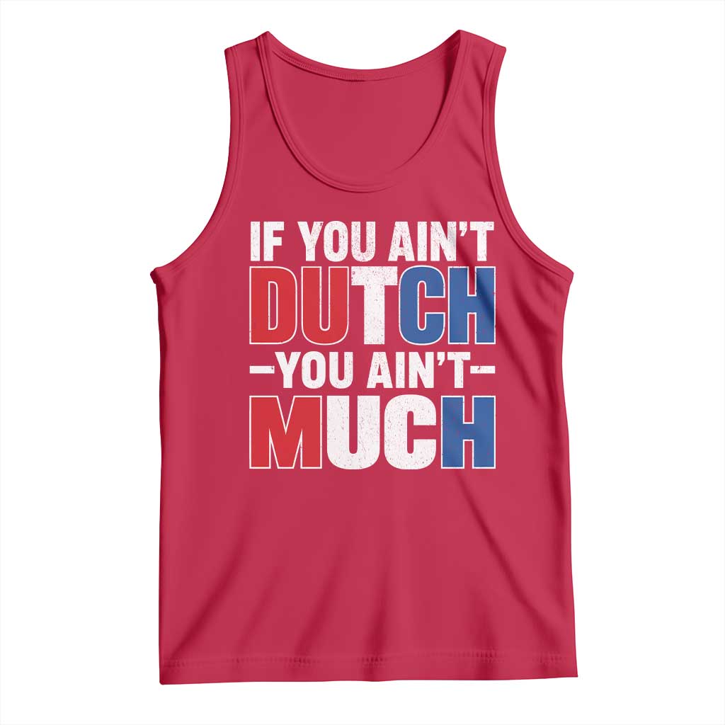 Funny Netherlands Tank Top If You Ain't Dutch You Ain't Much Holland Pride TS11 Red Print Your Wear