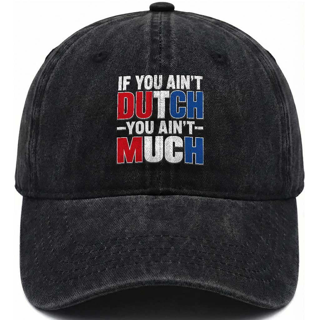 Funny Netherlands Washed Cotton Baseball Cap If You Ain't Dutch You Ain't Much Holland Pride TS11 Print Your Wear