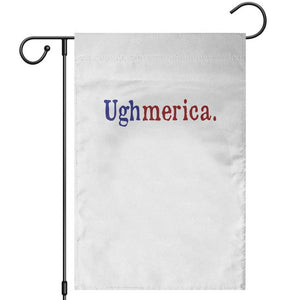 Ughmerica Liberal 4th of July Political Independence Day Garden Flag TS11 White Print Your Wear