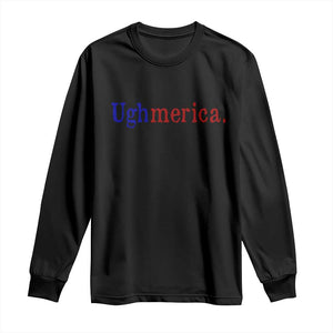 Ughmerica Liberal 4th of July Political Independence Day Long Sleeve Shirt TS11 Black Print Your Wear