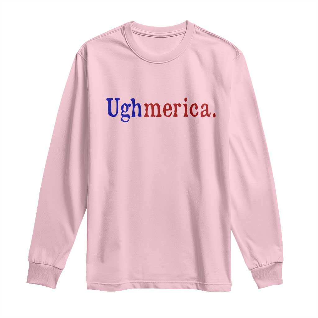 Ughmerica Liberal 4th of July Political Independence Day Long Sleeve Shirt TS11 Light Pink Print Your Wear