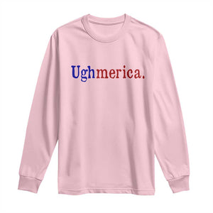 Ughmerica Liberal 4th of July Political Independence Day Long Sleeve Shirt TS11 Light Pink Print Your Wear