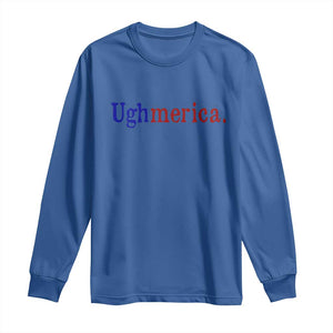Ughmerica Liberal 4th of July Political Independence Day Long Sleeve Shirt TS11 Royal Blue Print Your Wear