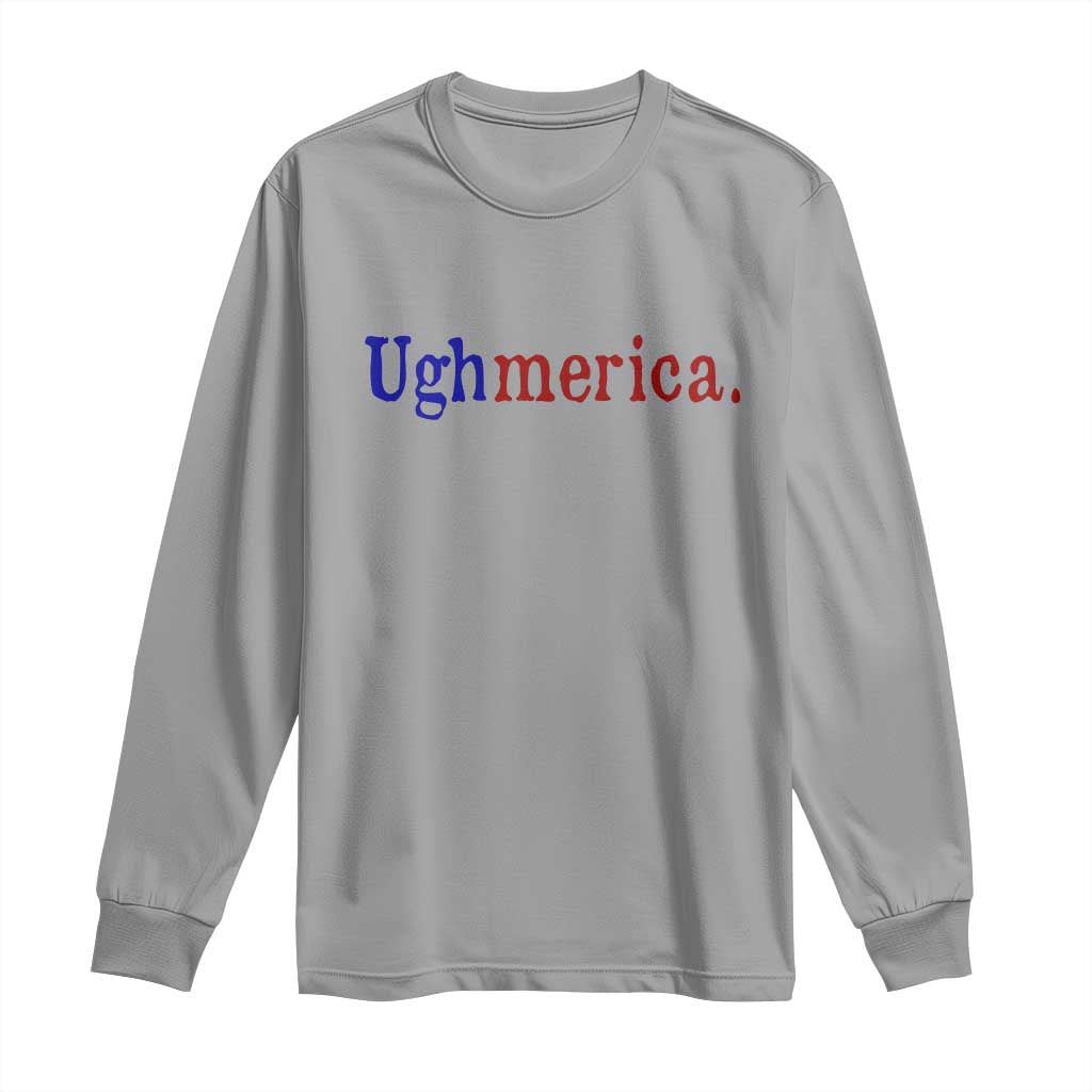 Ughmerica Liberal 4th of July Political Independence Day Long Sleeve Shirt TS11 Sport Gray Print Your Wear