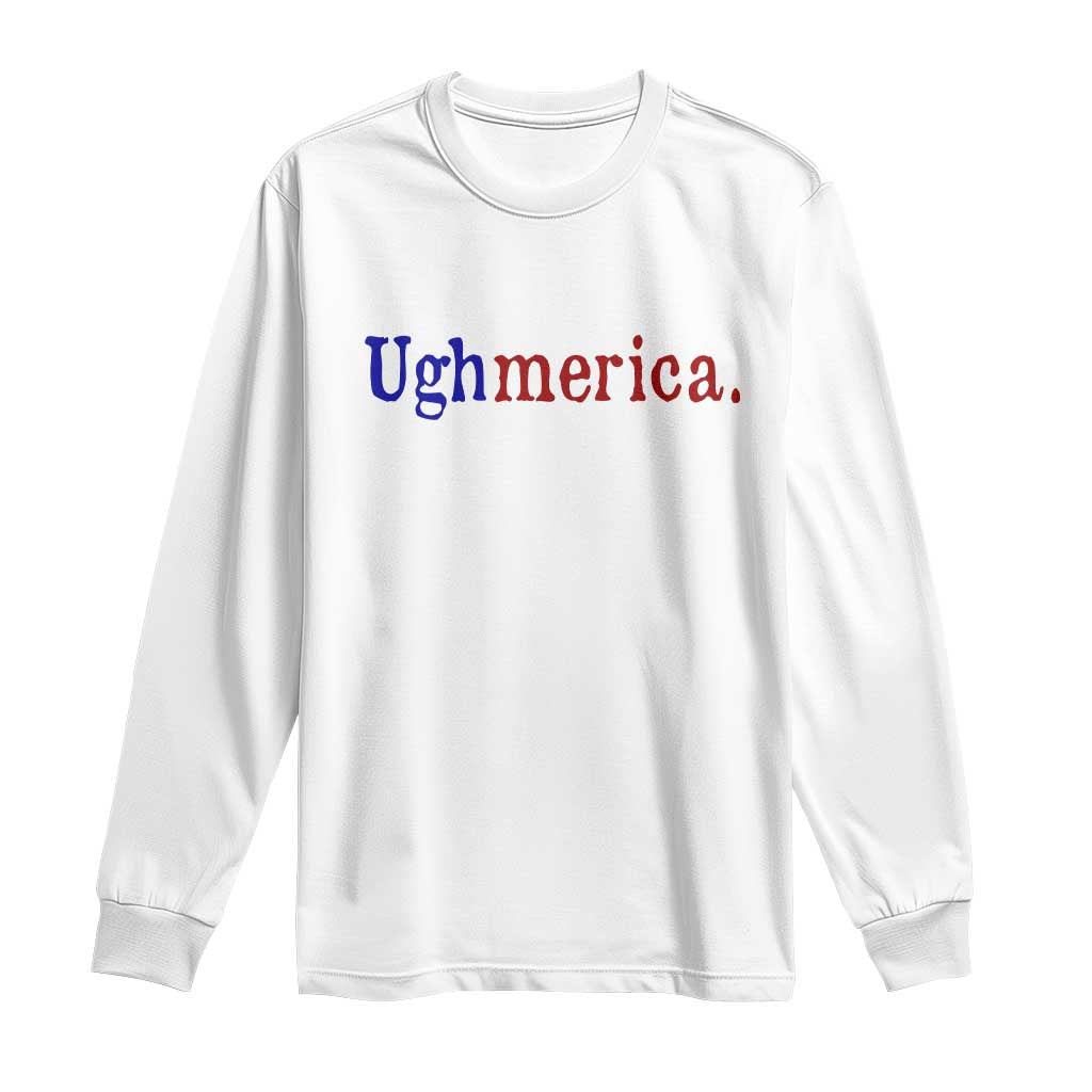 Ughmerica Liberal 4th of July Political Independence Day Long Sleeve Shirt TS11 White Print Your Wear
