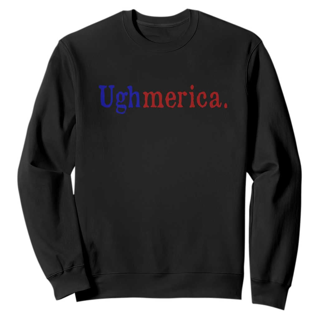 Ughmerica Liberal 4th of July Political Independence Day Sweatshirt TS11 Black Print Your Wear